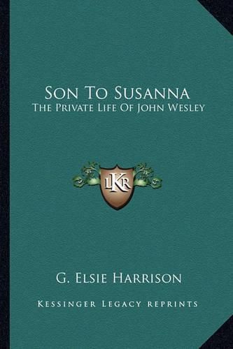 Cover image for Son to Susanna: The Private Life of John Wesley