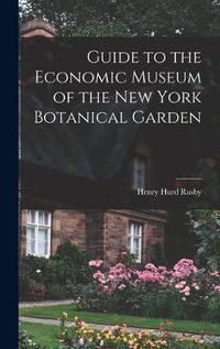 Cover image for Guide to the Economic Museum of the New York Botanical Garden