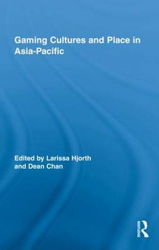 Cover image for Gaming Cultures and Place in Asia-Pacific