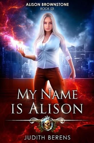 Cover image for My Name Is Alison: An Urban Fantasy Action Adventure