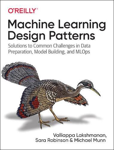 Cover image for Machine Learning Design Patterns: Solutions to Common Challenges in Data Preparation, Model Building, and MLOps