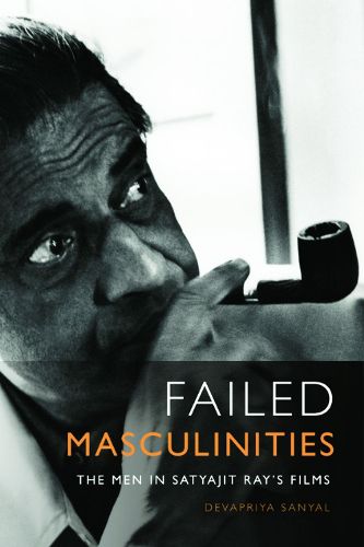 Cover image for Failed Masculinities: The Men in Satyajit Ray's Films