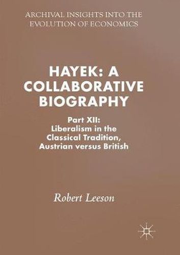 Cover image for Hayek: A Collaborative Biography: Part XII: Liberalism in the Classical Tradition, Austrian versus British