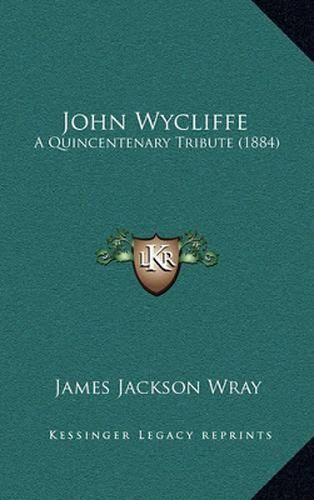 John Wycliffe: A Quincentenary Tribute (1884)