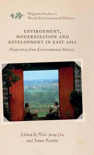 Cover image for Environment, Modernization and Development in East Asia: Perspectives from Environmental History