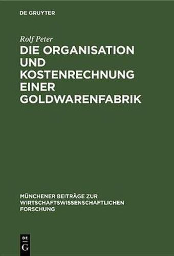 Cover image for Die Organisation Und Kostenrechnung Einer Goldwarenfabrik