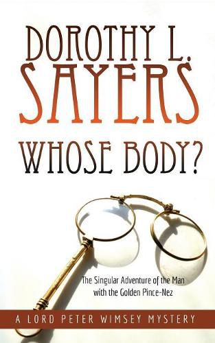 Cover image for Whose Body?: The Singular Adventure of the Man with the Golden Pince-Nez: A Lord Peter Wimsey Mystery