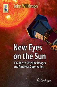 Cover image for New Eyes on the Sun: A Guide to Satellite Images and Amateur Observation