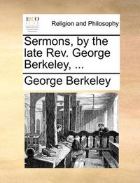 Cover image for Sermons, by the Late REV. George Berkeley, ...