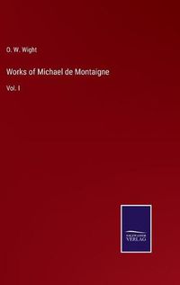 Cover image for Works of Michael de Montaigne: Vol. I