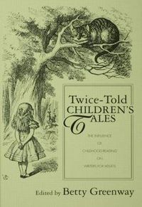 Cover image for Twice-Told Children's Tales: The Influence of Childhood Reading on Writers for Adults