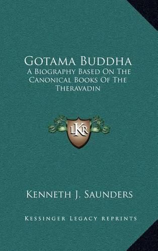 Cover image for Gotama Buddha: A Biography Based on the Canonical Books of the Theravadin