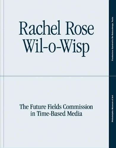 Cover image for Rachel Rose: Wil-o-Wisp: The Future Fields Commission in Time-Based Media