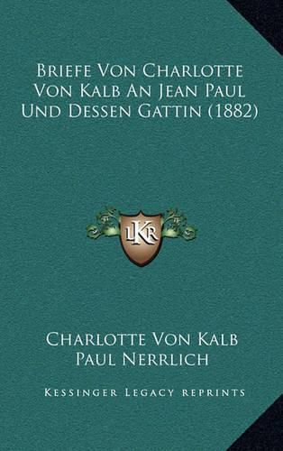 Cover image for Briefe Von Charlotte Von Kalb an Jean Paul Und Dessen Gattin (1882)