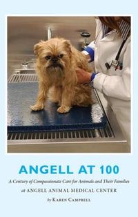 Cover image for Angell at 100: A Century of Compassionate Care for Animals and their Families at Angell Animal Medical Center