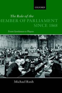 Cover image for The Role of the Member of Parliament Since 1868: From Gentlemen to Players