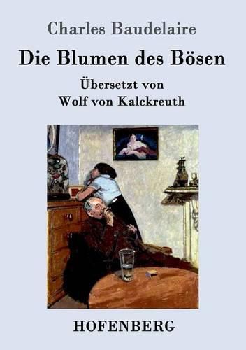 Die Blumen des Boesen: UEbersetzt von Wolf von Kalckreuth