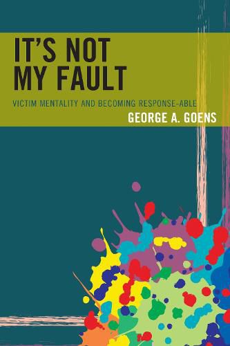 Cover image for It's Not My Fault: Victim Mentality and Becoming Response-able