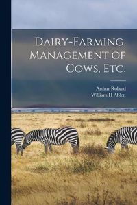 Cover image for Dairy-farming, Management of Cows, Etc.