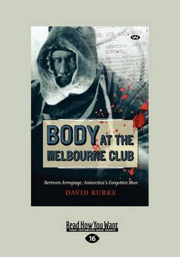 Cover image for Body at the Melbourne Club: Bertram Armytage, Antarctica's Forgotten Man