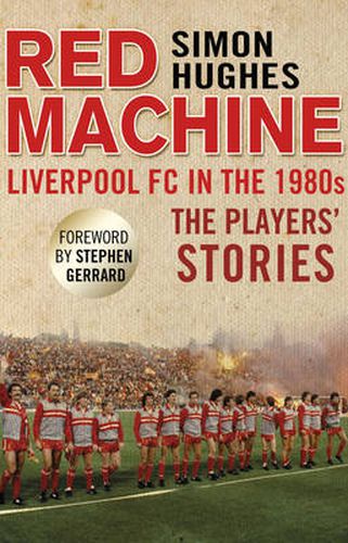 Red Machine: Liverpool FC in the '80s: The Players' Stories