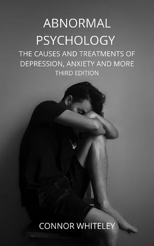 Cover image for Abnormal Psychology: The Causes and Treatments of Depression, Anxiety and More Third Edition