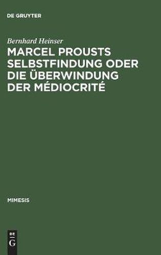 Cover image for Marcel Prousts Selbstfindung Oder Die UEberwindung Der Mediocrite: Versuch Einer Deutung Des Sainte-Beuve-Essai