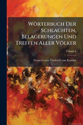 Cover image for Woerterbuch Der Schlachten, Belagerungen Und Treffen Aller Voelker
