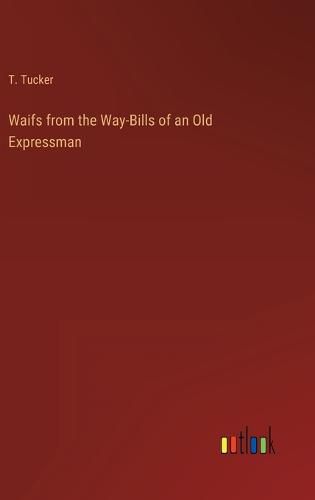 Cover image for Waifs from the Way-Bills of an Old Expressman