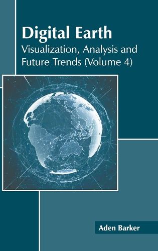 Cover image for Digital Earth: Visualization, Analysis and Future Trends (Volume 4)