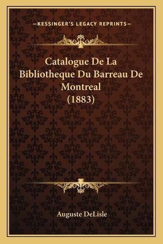 Catalogue de La Bibliotheque Du Barreau de Montreal (1883)