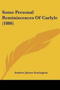 Cover image for Some Personal Reminiscences of Carlyle (1886)