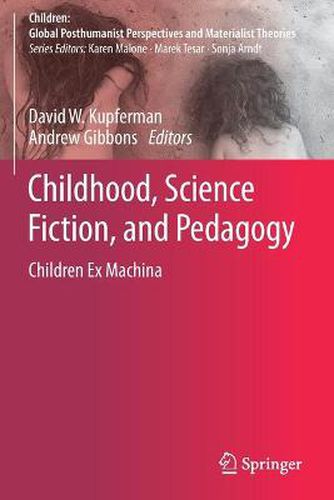 Cover image for Childhood, Science Fiction, and Pedagogy: Children Ex Machina