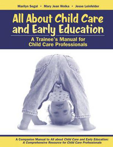 All About Child Care and Early Education: A Trainee's Manual for Child Care Professionals