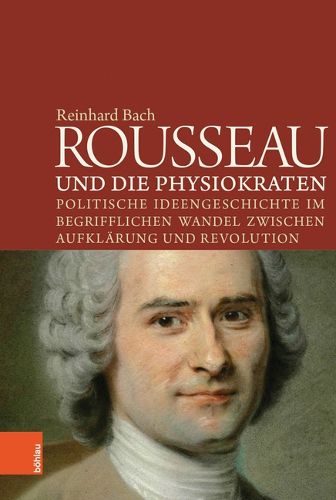 Cover image for Rousseau und die Physiokraten: Politische Ideengeschichte im begrifflichen Wandel zwischen AufklArung und Revolution