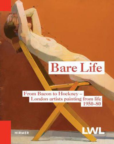 Cover image for Bare Life:Bacon, Freud, Hockney and others. London artists workin: Bacon, Freud, Hockney and others. London artists working from life 1950-80