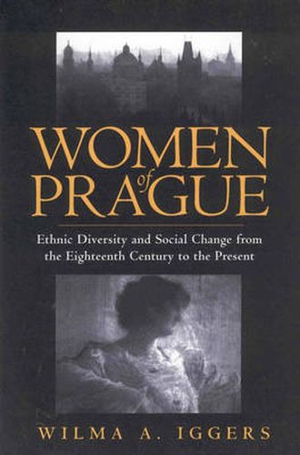 Women of Prague: Ethnic Diversity and Social Change from the Eighteenth Century to the Present