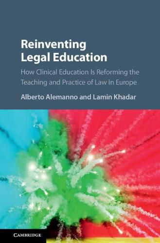 Cover image for Reinventing Legal Education: How Clinical Education Is Reforming the Teaching and Practice of Law in Europe