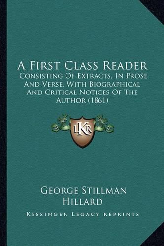 A First Class Reader: Consisting of Extracts, in Prose and Verse, with Biographical and Critical Notices of the Author (1861)