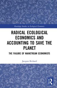 Cover image for Radical Ecological Economics and Accounting to Save the Planet: The Failure of Mainstream Economists