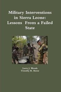 Cover image for Military Interventions in Sierra Leone: Lessons From a Failed State