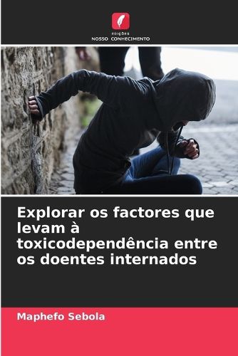 Cover image for Explorar os factores que levam a toxicodependencia entre os doentes internados