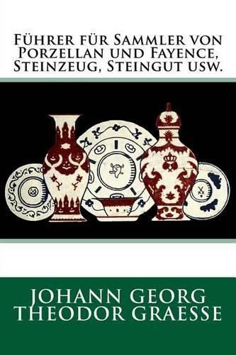 Fuhrer fur Sammler von Porzellan und Fayence, Steinzeug, Steingut usw.: Originalausgabe von 1919