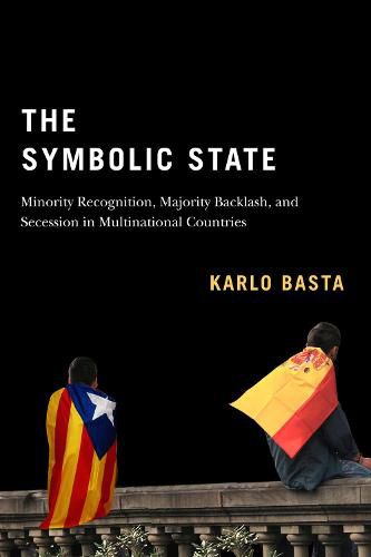 Cover image for The Symbolic State: Minority Recognition, Majority Backlash, and Secession in Multinational Countries