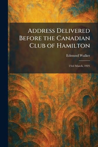 Cover image for Address Delivered Before the Canadian Club of Hamilton