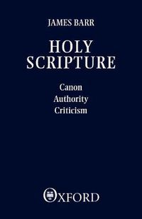 Cover image for Holy Scripture: Canon, Authority, Criticism : the Sprunt Lectures Delivered at Union Theological Seminary, Richmond, Virginia, February 1982