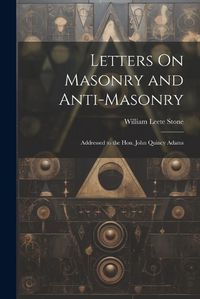 Cover image for Letters On Masonry and Anti-Masonry