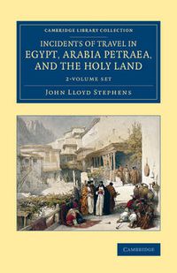 Cover image for Incidents of Travel in Egypt, Arabia Petraea, and the Holy Land 2 Volume Set