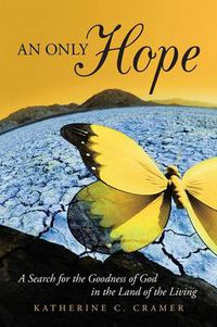 Cover image for An Only Hope: A Search for the Goodness of God in the Land of the Living