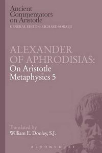 Cover image for Alexander of Aphrodisias: On Aristotle Metaphysics 5